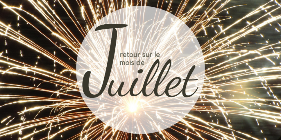 Retour sur le mois de Juillet